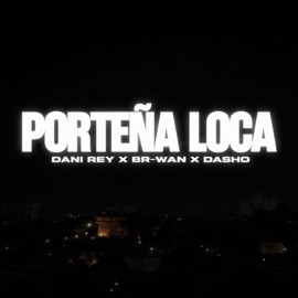 Porteña loca (feat. dasho.dnks & Br-Wan) Dani Rey