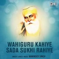 Waheguru Kahiye Sada Sukhi Rahiye - Maninder Singh