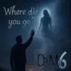 Where did you go?