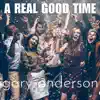Gary Anderson - A Real Good Time