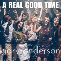 A Real Good Time — Gary Anderson