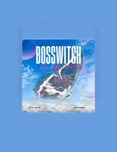 收听 Bosswitch、观看音乐视频、阅读小传、查看巡演日期等 ！