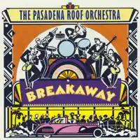 Breakaway — The Pasadena Roof Orchestra
