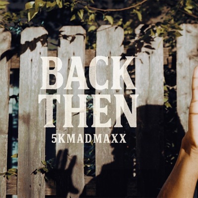 5kmadmaxx - Back Then
