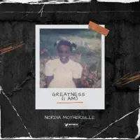 Greatness (I Am) — Nordia Mothersille & Notnice