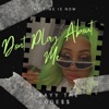 T.Rayy - Dont Play About Me