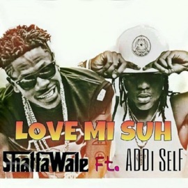 Luv Mi Suh (feat. Addi Self) Shatta Wale