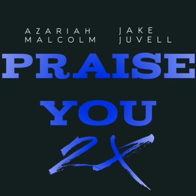 PRAISE YOU 2X (feat. Azariah Malcolm) - Single