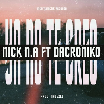 Ya No Te Creo (feat. Nick N.A & Dacroniko) - Single
