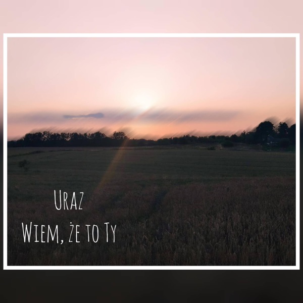 Uraz Wiem, że to Ty
