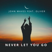 Never Let You Go (feat. Oliver) (feat. Oliver) [Radio Edit] - Single - John Waves
