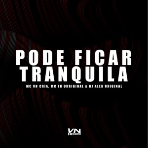 Pode Ficar Tranquila (feat. MC FH ORRIGINAL)