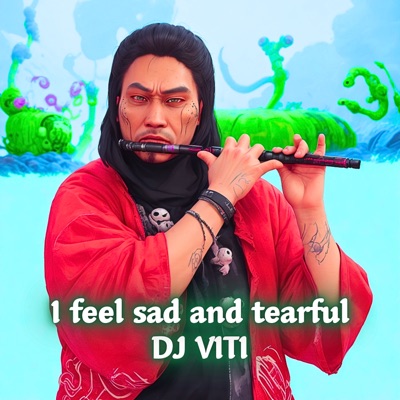 Dj viti - I Feel Sad and Tearful
