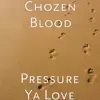 Chozen Blood & walden - Pressure Ya Love