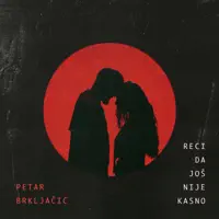 Reci Da Još Nije Kasno