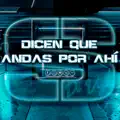 Dicen Que Andas Por Ahí
