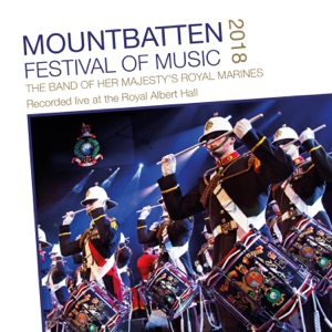 Mountbatten Festival of Music 2018 (Live at the Royal Albert Hall) [feat. Massed Bands of Her Majesty's Royal Marines]