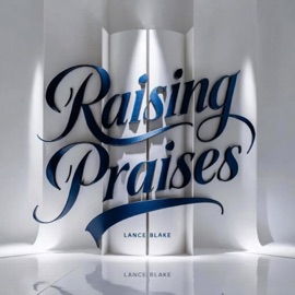 Raising Praises Lance Blake