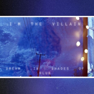 Dream in shades of blue - I'm the Villain