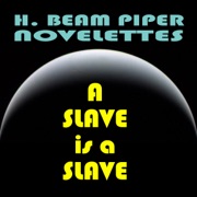 A Slave Is a Slave (Unabridged) - H. Beam Piper
