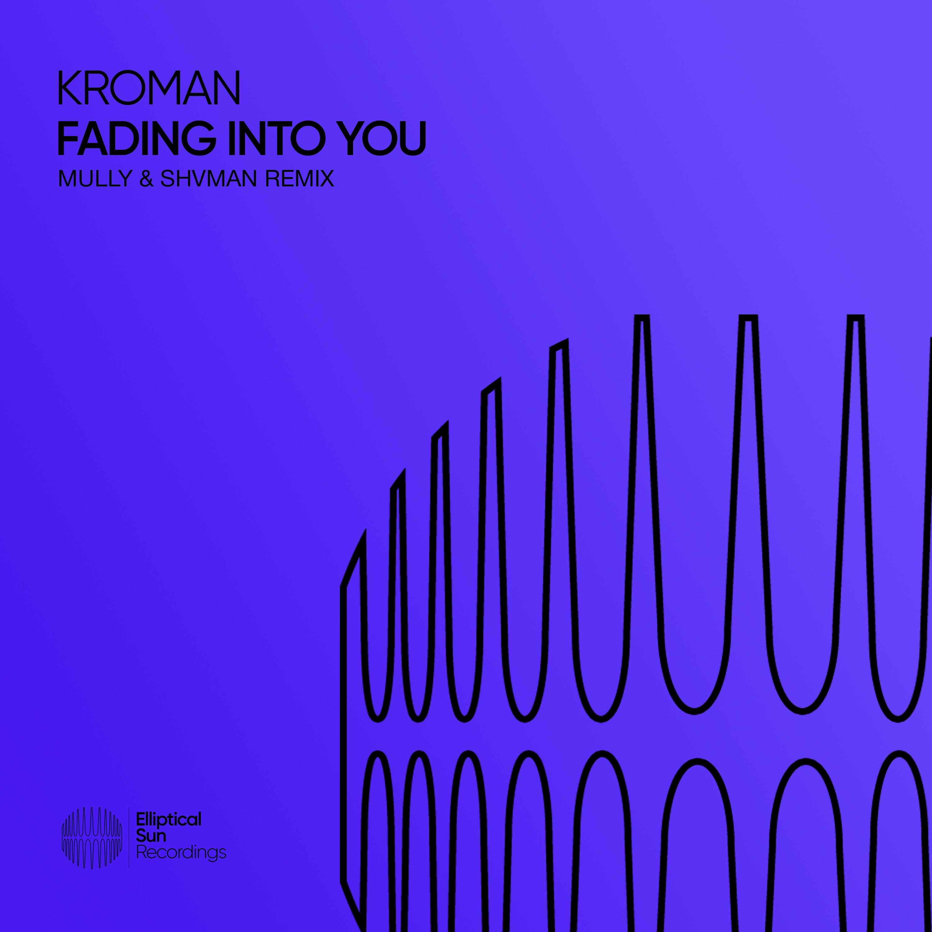 Kroman - Fading Into You (Mully & Shvman Extended Remix)