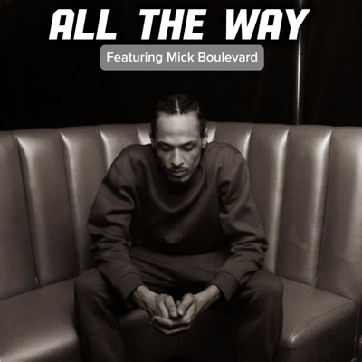 All The Way (feat. Mick Boulevard) - Single