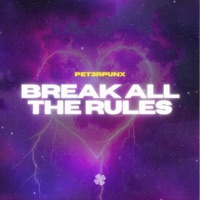 Break All the Rules - Single - PET3RPUNX