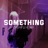 Something (feat. loch3 & 4Six) [Sped Up]