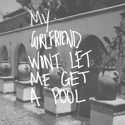my girlfriend won't let me get a pool... - Single