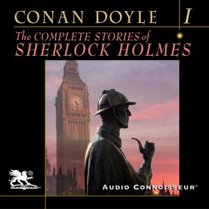 The Complete Stories of Sherlock Holmes, Volume 1 (Unabridged)