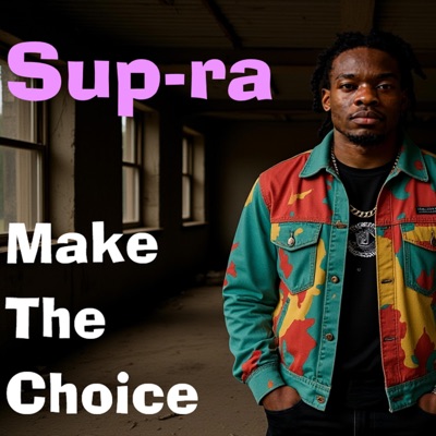 Make The Choice (feat. Sup-ra) - Single