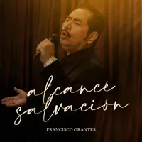 Alcancé Salvación — Francisco Orantes