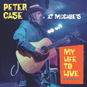My Life To Live: Peter Case at McCabe's (Live)