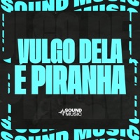 VULGO DELA É PIRANHA (feat. SoundMusic Original) - Single - Dj Sati Marconex, Mc Dobella, DJ DR4KE 012 & DJ RAFA DO PR
