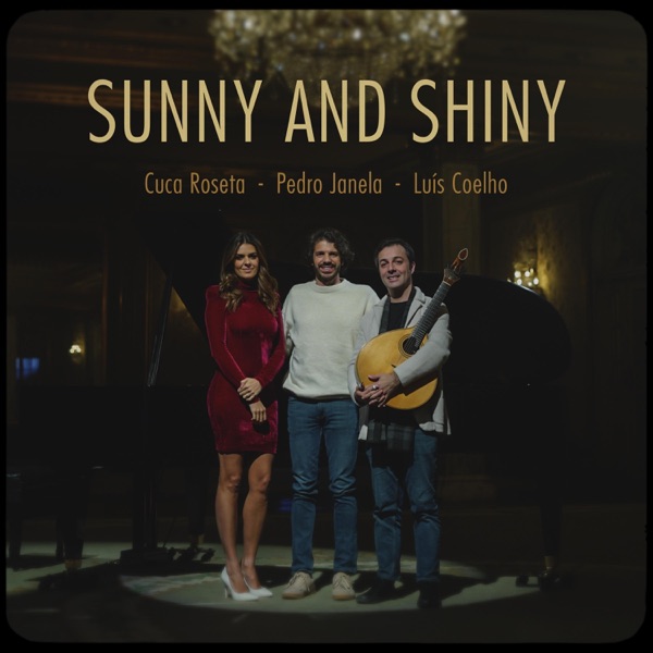 Sunny and Shiny (feat. Cuca Roseta & Luís Coelho)