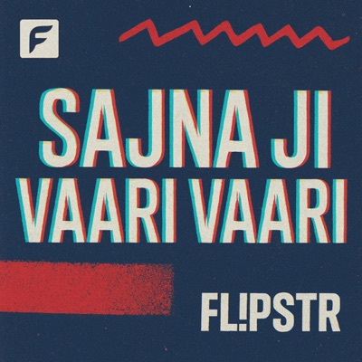 Sajna Ji Vaari Vaari (FL!PSTR Remix) - Single