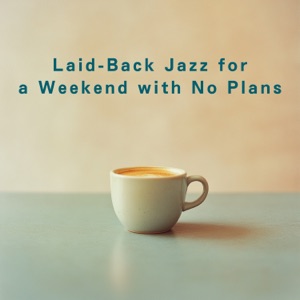 Laid-Back Jazz for a Weekend with No Plans