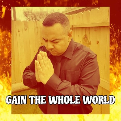 GAIN THE WHOLE WORLD (feat. INFLUENCE THA LOST) - Single