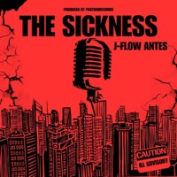 The Sickness (feat. Lex The Hex Master) - Single - J-Flow Antes