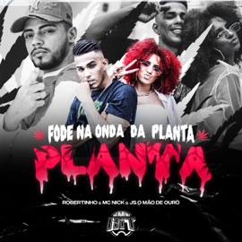 Fode na Onda da Planta Robertinho, De Olho no Hit, Mc Nick & JS o Mão de Ouro