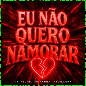 Eu Não Quero Namorar