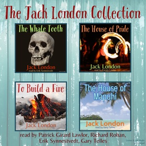 The Jack London Collection: The Whale Tooth, To Build A Fire, The House of Pride, The House of Mapuhi