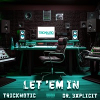 Let 'Em In - Single - Tricknotic, Dr. 3xplicit & Maza Beats