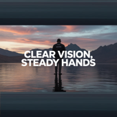 Clear Vision, Steady Hands