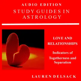 Study Guides in Astrology: Predictive Astrology: Love and Relationships: Indicators of Togetherness and Separation (Unabridged)
