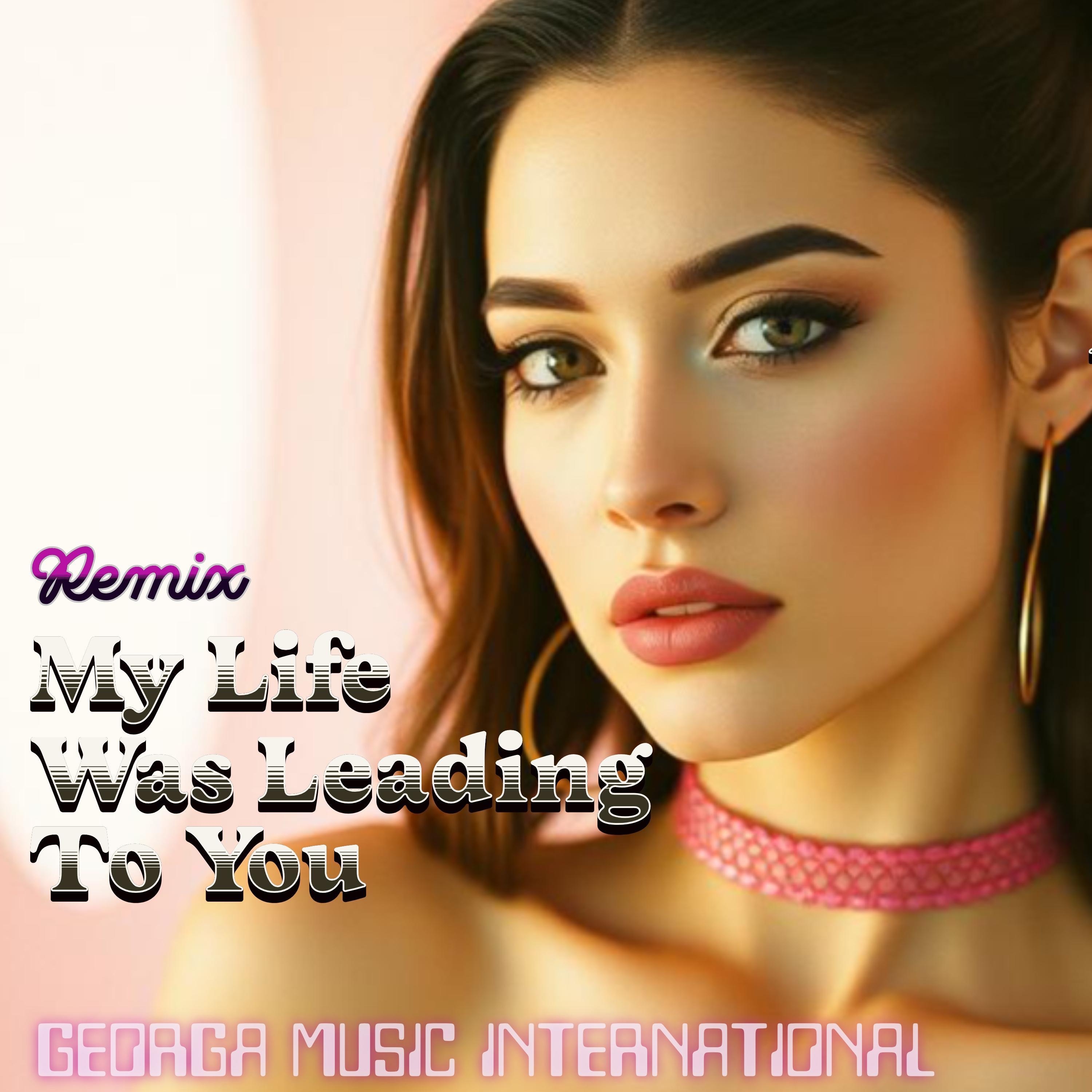 My Life Was Leading To You (Remix) - Single