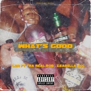 Whats Good (feat. Tha Real Rob & Isabella Sol)