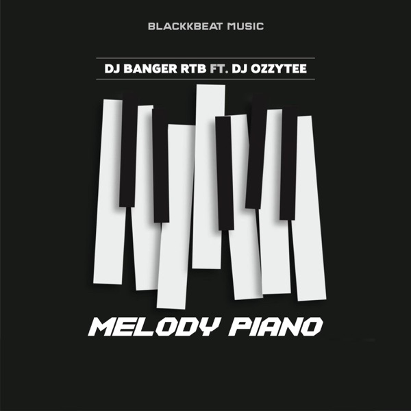 Melody Piano (feat. DJ Banger RTB & DJ Ozzytee)