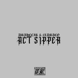 ACT SIPPER (feat. 6L Draco) Drahccir