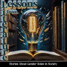 Lessons from Literature - Short Stories About Gender Roles in Society: Learn from the oldest form of communication and education - storytelling